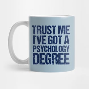 Trust Me I've Got a Psychology Degree Mug